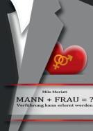 Mann + Frau = ? di Milo Moriati edito da Books On Demand