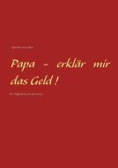 Papa - erklär mir das Geld! di Günter Woltmann-Zeitler edito da Books on Demand