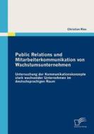 Public Relations und Mitarbeiterkommunikation von Wachstumsunternehmen di Christian Ries edito da Diplomica Verlag