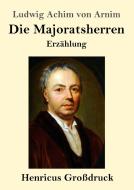 Die Majoratsherren (Großdruck) di Ludwig Achim Von Arnim edito da Henricus