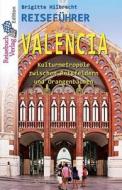 Reisefuhrer Valencia: Kulturmetropole Zwischen Reisfeldern Und Orangenbaumen di Brigitte Hilbrecht edito da Reisebuch Verlag