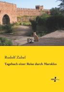 Tagebuch einer Reise durch Marokko di Rudolf Zabel edito da Vero Verlag