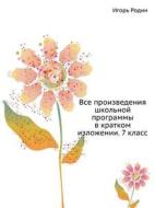Vse Proizvedeniya Shkol'noj Programmy V Kratkom Izlozhenii. 7 Klass di Igor' Rodin edito da Book On Demand Ltd.