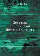 Sermons On Important Doctrinal Subjects di Hosea Ballou edito da Book On Demand Ltd.