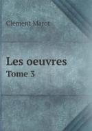 Les Oeuvres Tome 3 di Clement Marot edito da Book On Demand Ltd.