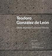 Teodoro Gonzalez de Leon: Collected Works edito da Arquine