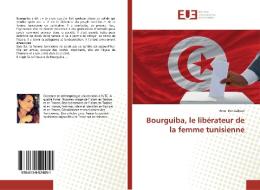 Bourguiba, le libérateur de la femme tunisienne di Amel Ben Zakour edito da Editions universitaires europeennes EUE