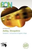 Astley, Shropshire edito da Pon Press