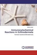Immunocytochemical Reactions in Echinodermata di Michel Leclerc edito da LAP Lambert Academic Publishing