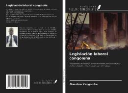 Legislación laboral congoleña di Onesime Kangomba edito da Ediciones Nuestro Conocimiento