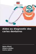 Aides au diagnostic des caries dentaires di Neha Bhati, Shipra Jaidka, Zohra Jabin edito da Editions Notre Savoir