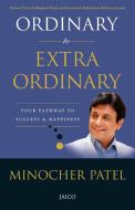 Ordinary to Extraordinary di Minocher Patel edito da JAICO PUB HOUSE