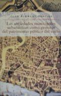 Las sociedades municipales urbanísticas como gestoras del patrimonio público del suelo di Juan Alemany Garcias edito da Lleonard Muntaner Editor, S.L.