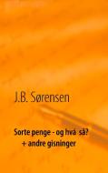 Sorte penge - og hvá  så?  + andre gisninger di J. B. Sørensen edito da Books on Demand