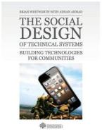 The Social Design of Technical Systems: Building Technologies for Communities di Brian Whitworth edito da Interaction Design Foundation