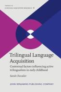 Trilingual Language Acquisition: Contextual Factors Influencing Active Trilingualism in Early Childhood di Sarah Chevalier edito da John Benjamins Publishing Co
