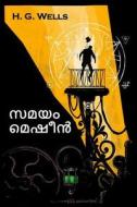 സമയം മെഷീൻ: The Time Machine, Malayalam Edition di Herbert George Wells edito da FIREFLY BOOKS LTD
