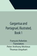 GARGANTUA AND PANTAGRUEL, ILLUSTRATED, B di FRAN OIS RABELAIS edito da LIGHTNING SOURCE UK LTD