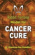 Rabbit-Tortoise Model for Cancer Cure di Biswaroop Roy Chowdhury edito da Diamond Pocket Books Pvt Ltd