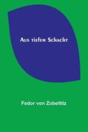 Aus tiefem Schacht di Fedor Von Zobeltitz edito da Alpha Editions