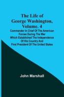 The Life of George Washington, Volume. 4 di John Marshall edito da Alpha Editions