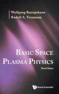 Basic Space Plasma Physics (Third Edition) di Wolfgang Baumjohann, Rudolf A. Treumann edito da WORLD SCIENTIFIC PUB CO INC