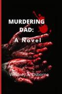 Murdering Dad di Whitney A Osborne edito da Independently Published
