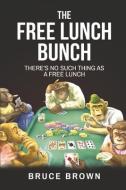 The Free Lunch Bunch: There's No Such Thing as a Free Lunch di Bruce Brown edito da BOOKBABY