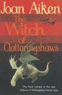 The Witch Of Clatteringshaws di Joan Aiken edito da Random House Children\'s Publishers Uk