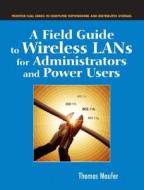A Field Guide to Wireless LANs for Administrators and Power Users di Thomas A. Maufer edito da Prentice Hall