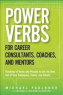 Power Verbs For Career Consultants, Coaches, And Mentors di Michael Faulkner edito da Pearson Education (us)
