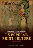 The Oxford History of Popular Print Culture: Volume Six: Us Popular Print Culture 1860-1920 di Christine Bold edito da OXFORD UNIV PR