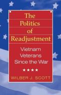 The Politics of Readjustment di Wilbur Scott edito da Taylor & Francis Inc