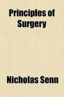 Principles Of Surgery di Nicholas Senn edito da General Books Llc
