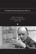 Understanding Jacques Ellul di Jeffrey P. Greenman, Read Mercer Schuchardt, Noah J. Toly edito da James Clarke & Co Ltd