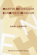 Martin Heidegger and European Nihilism: John of Rupecissa in the Late Middle Ages di Karl Lowith edito da COLUMBIA UNIV PR