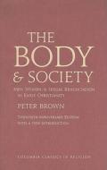 The Body and Society: Men, Women, and Sexual Renunciation in Early Christianity di Peter Brown edito da COLUMBIA UNIV PR