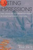 Lasting Impressions di Jesse Matz edito da Columbia University Press