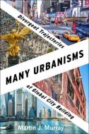 Many Urbanisms di Martin J. Murray edito da Columbia University Press