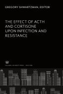 The Effect of Acth and Cortisone Upon Infection and Resistance edito da Columbia University Press