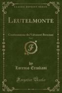Leutelmonte, Vol. 3: Continuazione Dei Valvassori Bresciani (Classic Reprint) di Lorenzo Ercoliani edito da Forgotten Books