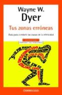 Tus Zonas Erroneas di Wayne W Dyer, Wayne Dyer edito da Random House Mondadori