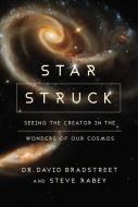 Star Struck: Seeing the Creator in the Wonders of Our Cosmos di David Hart Bradstreet, Steve Rabey edito da ZONDERVAN