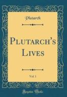 Plutarch's Lives, Vol. 1 (Classic Reprint) di Plutarch Plutarch edito da Forgotten Books