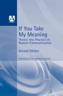 If You Take My Meaning: Theory Into Practice in Human Communication, Second Edition di McClintock Ellis, Ann McClintock, Richard Ellis edito da BLOOMSBURY 3PL