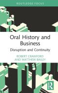 Oral History And Business di Robert Crawford, Matthew Bailey edito da Taylor & Francis Ltd