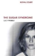 The Sugar Syndrome di Lucy Prebble edito da BLOOMSBURY 3PL