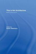 This is Not Architecture di K. Rattenbury edito da Taylor & Francis Ltd