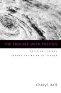 The Trouble With Passion di Cheryl Hall edito da Taylor & Francis Ltd