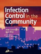 Infection Control In The Community di Jean Lawrence, Dee May edito da Elsevier Health Sciences